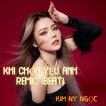 khi chon yeu anh remix (beat) (#4) - kim ny ngoc