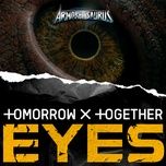 eyes (from “armored saurus”) - txt (tomorrow x together)