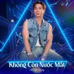 khong con nuoc mat (feat. son 2m) [remix] - ho viet trung