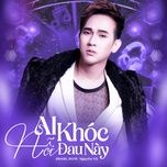 ai khoc noi dau nay (remix 2019) - nguyen vu