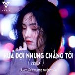 hua doi nhung chang toi (remix) - lam tuan, vuong thien tuan