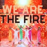 we are the fire (lua viet) - huynh james, pjnboys
