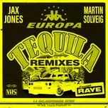 tequila (lost frequencies remix) - jax jones, martin solveig, raye, europa