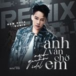 anh van cho em (nam duck remix) - anh quan