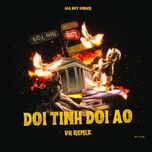 doi tinh doi ao (vh remix) - gia huy