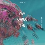 anh chang the (beat dc remix) - pham ky