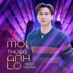 moi thu de anh lo (deep house) - ho viet trung