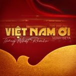 viet nam oi (remix) - minh beta
