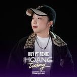 hoang tuong (huy pt remix) - hoang lan