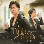 tinh yeu soi da (lofi mix) - ho viet trung