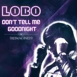 don't tell me goodnight (reimagined) - lobo