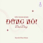 dung noi (tien thanh remix) - dinh dung