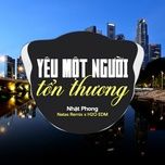 yeu mot nguoi ton thuong (edm) - nhat phong