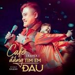 ca phe dang tim em dau (remix) - vu duy khanh