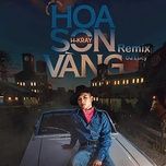 hoa son vang (dj lucy remix version 2) - h-kray
