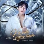 ke viet ngon tinh (tongduy remix) - chau khai phong