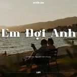 em doi anh (lofi) - huyen zoe