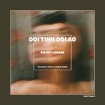 doi tinh doi ao (qkhanh x dong x thazh remix) - gia huy singer