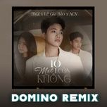 10 mat 1 con khong (domino remix) - bmz, le gia bao, acv