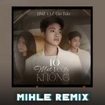 10 mat 1 con khong (mihle remix) - bmz, le gia bao, mihle