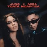toata noaptea - juno, mira