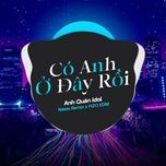 co anh o day roi (edm) - anh quan