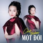 cho them mot doi - pham dong dieu ly