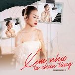 xem nhu ta chua tung - pham dong dieu ly