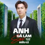 anh da lam sai dieu gi - ho viet trung