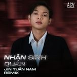 nhan sinh quan (acv remix 140) - jin tuan nam