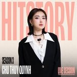 ai ngo em gio choi voi (hitstory live version) - chu thuy quynh, hitstory