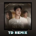 10 mat 1 con khong (td remix) - bmz, le gia bao