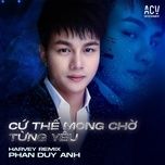cu the mong cho (harvey remix) - phan duy anh