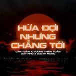 hua doi nhung chang toi (ducthmusic remix) - lam tuan, vuong thien tuan, quy nho
