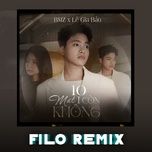 10 mat 1 con khong (filo remix) - bmz, le gia bao