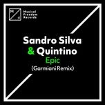 epic (garmiani extended remix) - sandro silva, quintino