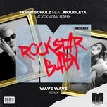 rockstar baby (feat. mougleta) [wave wave remix] [extended mix] - robin schulz