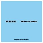 es tan corta la vida - reik, yami safdie