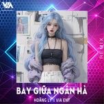 bay giua ngan ha (remix) - hoang ly, nguyen van chung