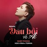 dau boi vi ai (remix) - nhat phong
