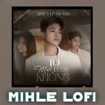 10 mat 1 con khong (mihle lofi) - le gia bao, mihle, bmz