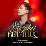 so phai ket thuc (remix) - nhat phong