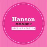 mmmbop (sped up) - hanson