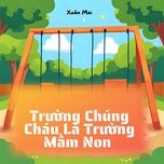 truong chung chau la truong mam non - xuan mai
