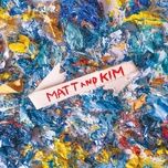 go go - matt, kim