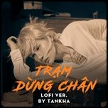 tram dung chan (lofi ver. 2) - jack - j97, tankha