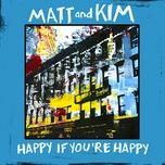 happy if you're happy - matt, kim
