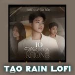 10 mat 1 con khong (tao rain lofi) - bmz, le gia bao, tao rain