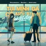 tui minh da co noi buon that dep - phankeo, darki, anfang