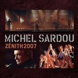 cette chanson n'en est pas une... (live au zenith, paris / 2007) - michel sardou